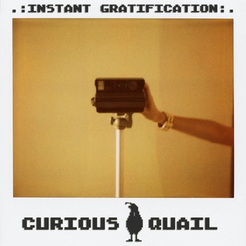 Curious Quail - Instant Gratification